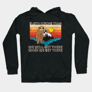 Sloth hiking team, we will get there, when we get there Hoodie